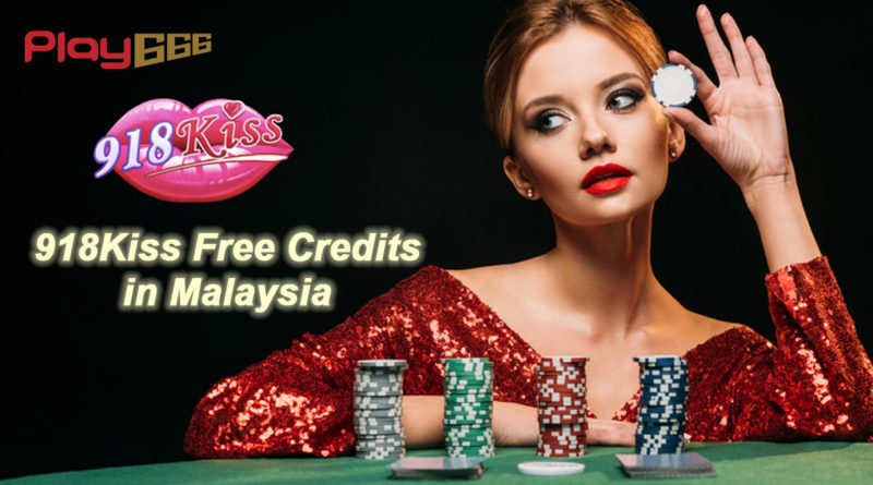 How to Claim 918Kiss Free Credit in Malaysia? Play666 Blog