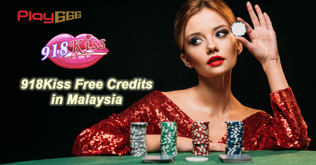 How to Claim 918Kiss Free Credit in Malaysia? Play666 Blog