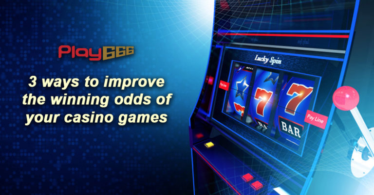 3 ways to improve the winning odds of your casino games