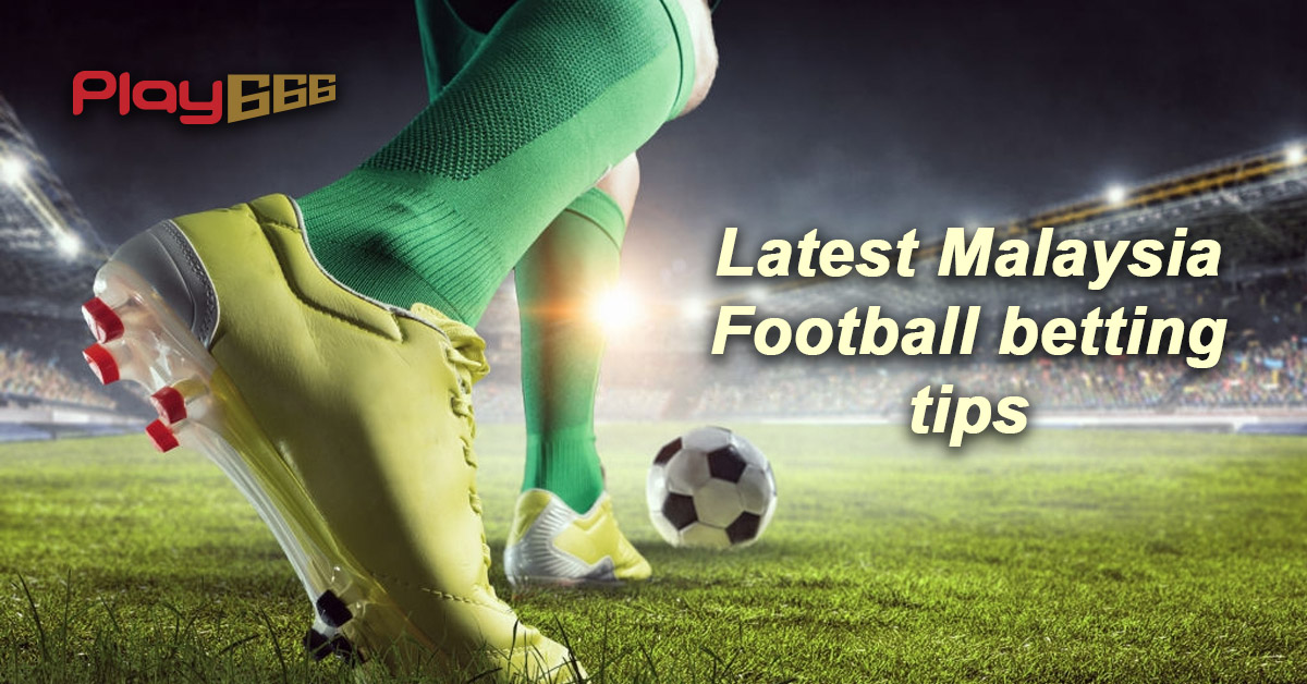 Latest Malaysia Football betting tips