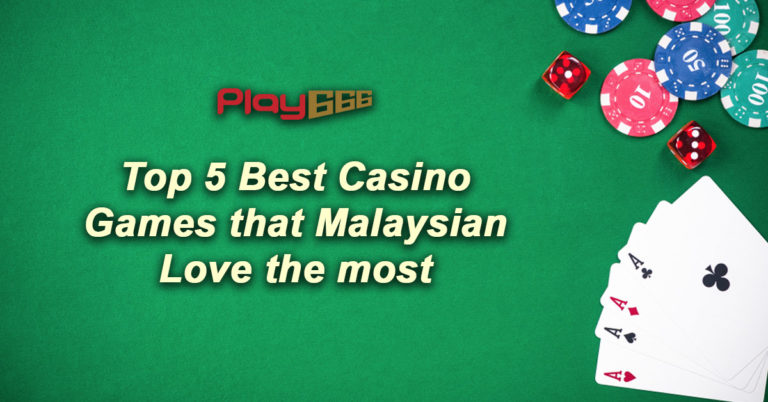 Top 5 Best Casino Games that Malaysian Love the most trusted online casino malaysia
