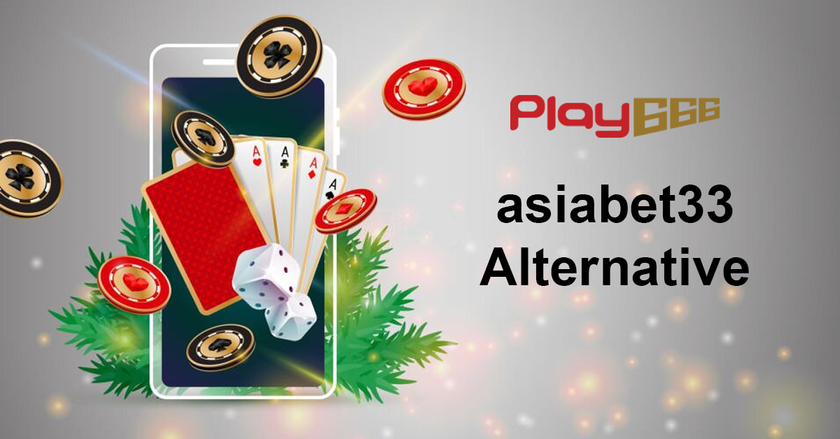 asiabet33 review play666 trusted online casino malaysia