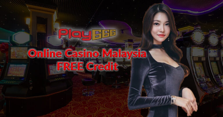 online casino malaysia free credit play666 online gambling malaysia