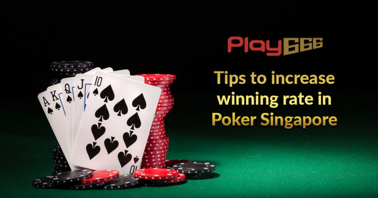 Tips to increase winning rate in Poker Singapore