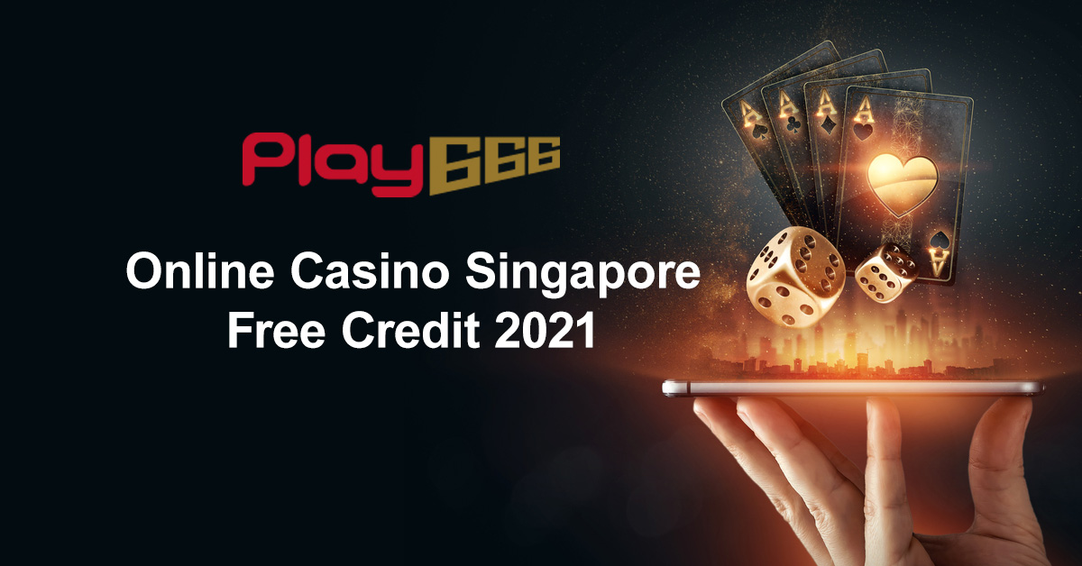 Online Casino Singapore Free Credit 2021