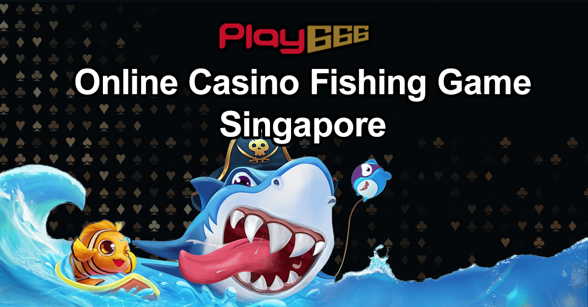 Online Casino Fishing Game singapore