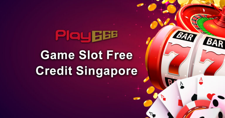 Game Slot Free Credit Singapore