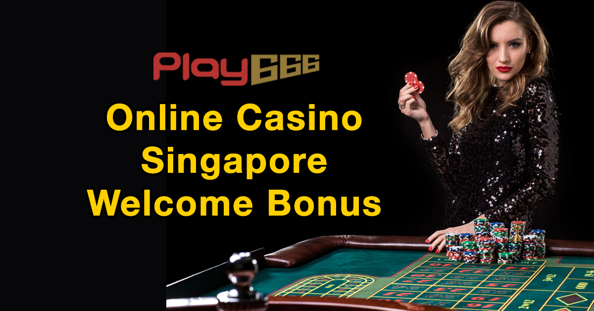 Online Casino Singapore Welcome Bonus